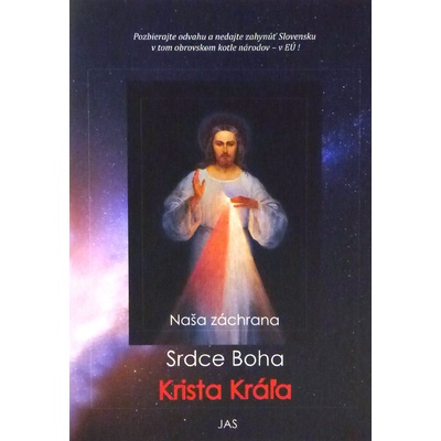 Naša záchrana - Srdce Boha, Krista Kráľa - Pozbierajte odvahu a nedajte zahynúť Slovensku v tom obrovskom kotle národov – v EÚ!