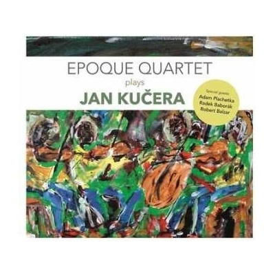 EPOQUE QUARTET - EPOQUE QUARTET PLAYS JAN KUCERA CD
