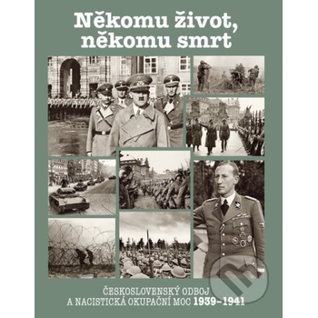 Někomu život, někomu smrt - Československý odboj a nacistická okupační moc 1939-1941 - Jaroslav Čvančara