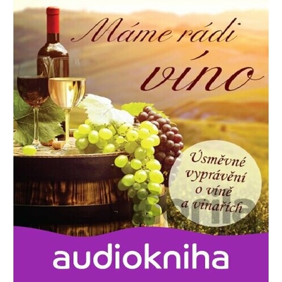Máme rádi víno - Úsměvné vyprávění o víně a vinařích - Ivan Kraus