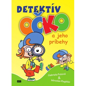 Detektív Očko a jeho príbehy - Gabriela Futová, Miroslag Regitko ilustrácie