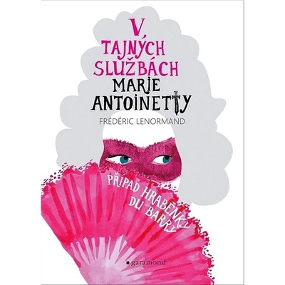 V tajných službách Marie Antoinetty: Případ hraběnky du Barry Garamond