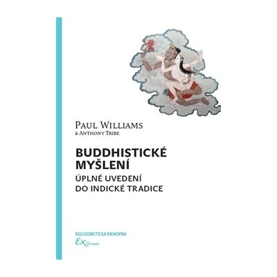 Buddhistické myšlení - úplné uvedení do indické tradice - Anthony Tribe, Paul Williams