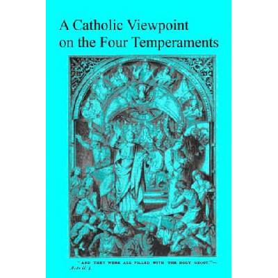 A Catholic Viewpoint on the Four Temperaments | Brother Hermenegild Tosf