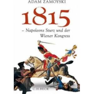 1815 - Napoleons Sturz und der Wiener Kongress | Adam Zamoyski, Ruth Keen, Erhard Stölting (ISBN: 9783406671234)