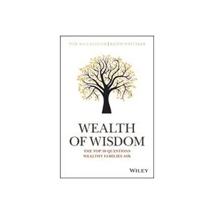 Wealth of Wisdom - The Top 50 Questions Wealthy Families Ask | Tom McCullough, John Benevides (ISBN: 9781119331537)