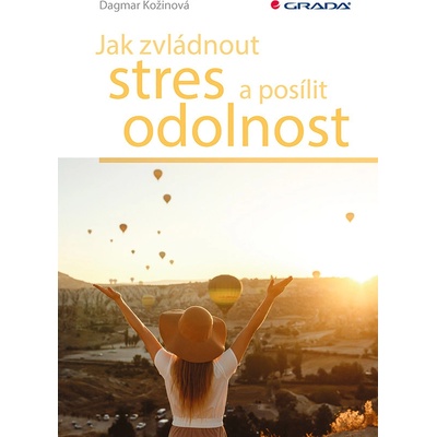 Jak zvládnout stres a posílit odolnost - Dagmar Kožinová