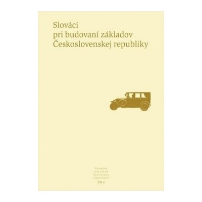 Slováci pri budovaní základov Československej republiky