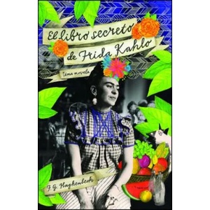 El libro secreto de Frida Kahlo / Frida Kahlo's Secret Book | F. G. Haghenbeck (2012)