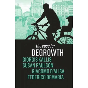 Case for Degrowth | Giorgis Kallis, Susan Paulson, Giacomo D'Alisa, Federico Demaria (ISBN: 9781509535637)