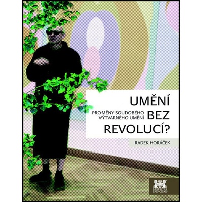 Umění bez revolucí? - Radek Horáček