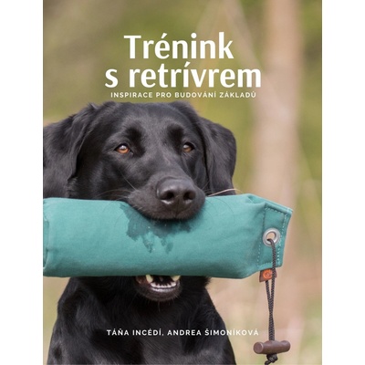 Trénink s Retrívrem - Inspirace pro budování základů