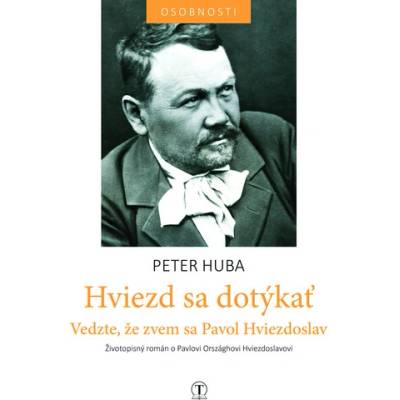 Hviezd sa dotýkať - Vedzte, že zvem sa Hviezdoslav - Peter Huba