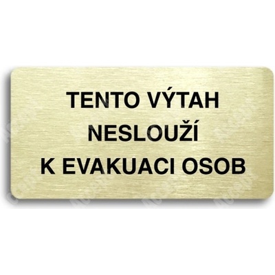 ACCEPT Piktogram TENTO VÝTAH NESLOUŽÍ K EVAKUACI OSOB - zlatá tabulka - černý tisk bez rámečku
