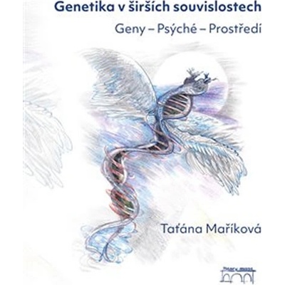 Genetika v širších souvislostech - Geny – Psýché – Prostředí - Taťána Maříková