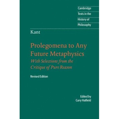 Immanuel Kant: Prolegomena to Any Future Metaphysics Kant Immanuel