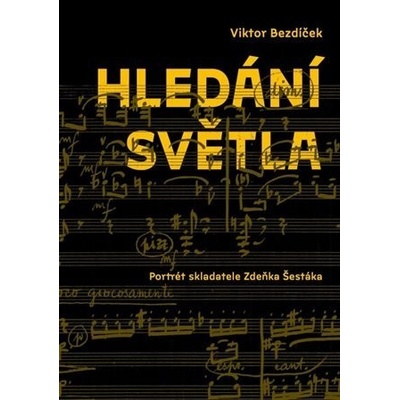 Hledání světla - Portrét skladatele Zdeňka Šestáka - Viktor Bezdíček
