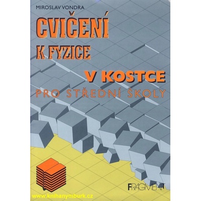 Cvičení k fyzice v kostce pro střední školy - Miroslav Vondra