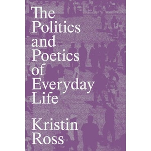The Politics and Poetics of Everyday Life | Ross, Kristin (ISBN: 9781839768316)