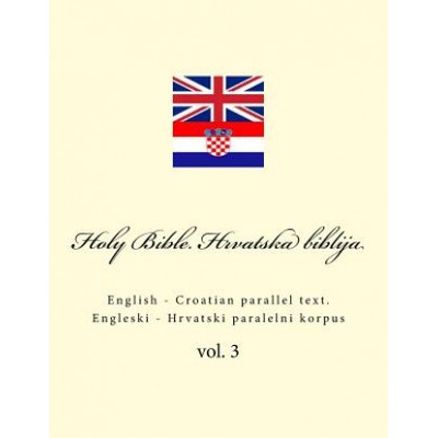 Bible. Biblija: English - Croatian Parallel Text. Engleski - Hrvatski Paralelni Korpus
