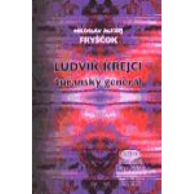 Ludvík Krejčí, tuřanský generál - Miloslav Alexej Fryščok
