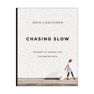 Chasing Slow: Courage to Journey Off the Beaten Path | LOECHNER ERIN (ISBN: 9780310368762)