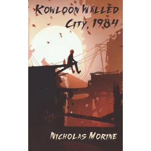Kowloon Walled City, 1984 | Nicholas Morine (ISBN: 9781927996065)