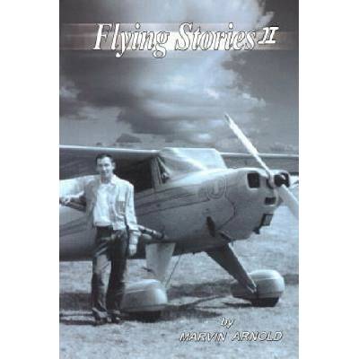 Flying Stories II: How I Came to Be a Pilot and Engineer and What Happened After That.