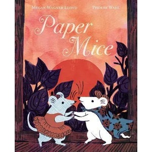 Paper Mice | Megan Wagner Lloyd, Phoebe Wahl (ISBN: 9781481481663)