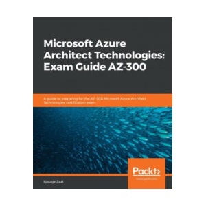 Microsoft Azure Architect Technologies: Exam Guide AZ-300 | Sjoukje Zaal (ISBN: 9781838553531)