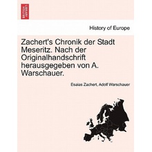 Zacherts Chronik Der Stadt Meseritz. Nach Der Originalhandschrift Herausgegeben Von A. Warschauer.