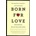 Born for Love