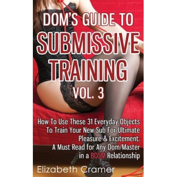 Createspace Independent Publishing Platform Dom's Guide To Submissive Training Vol. 3 | Elizabeth Cramer