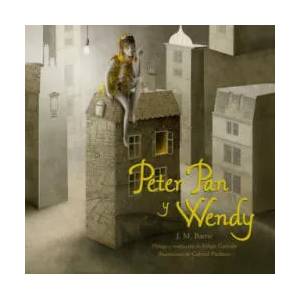 Peter Pan Y Wendy | James Matthew Barrie, Gabriel Pacheco, Felipe Garrido (ISBN: 9786078469406)