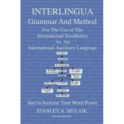 Interlingua Grammar and Method Second Edition: For The Use of The International Vocabulary As An International Auxiliary Language And to Increase Your | Stanley A Mulaik