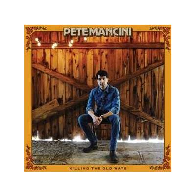 Pete Mancini - Killing The Old Ways CD