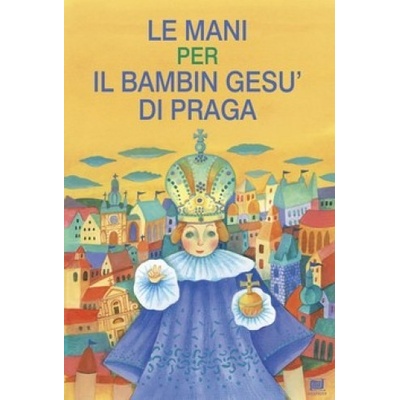 Le mani per il bambin gesu' di Praga Ivana Pecháčková, Lucie Dvořáková