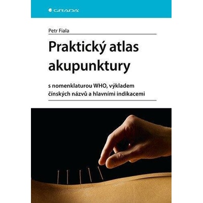 Praktický atlas akupunktury s nomenklaturou WHO, výkladem čínských n