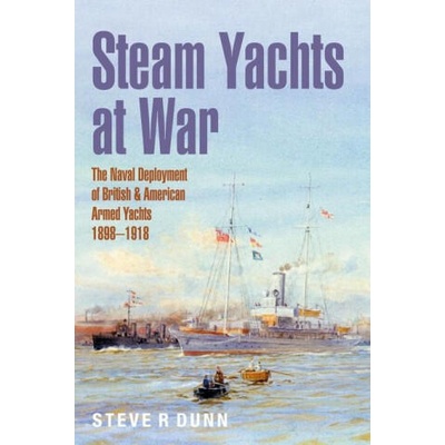 Steam Yachts at War | Dunn, Steve