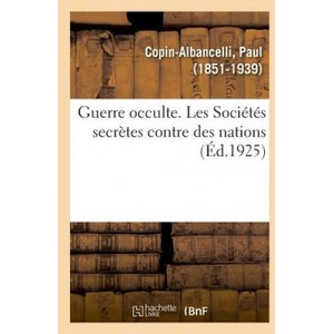 Guerre Occulte. Les Societes Secretes Contre Des Nations | COPIN-ALBANCELLI-P (2018)