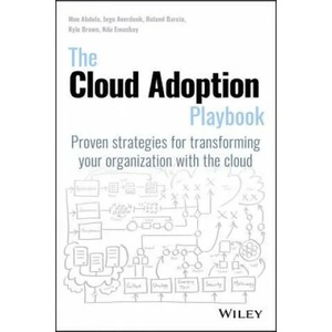 Cloud Adoption Playbook | Mohamed Abdula, Kyle Brown, Roland Barcia, Ndu Emuchay, Ingo Averdunk (ISBN: 9781119491811)