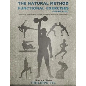 The Natural Method: Functional Exercises | Georges Hebert, Philippe Til (ISBN: 9781515227779)