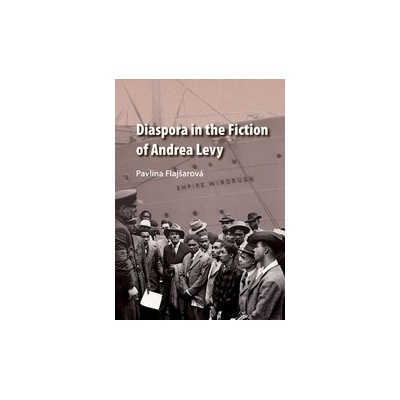 Diaspora in the Fiction of Andrea Levy - Pavlína Flajšarová