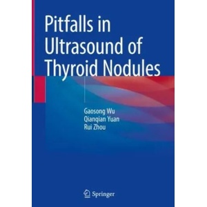 Pitfalls in Ultrasound of Thyroid Nodules | Gaosong Wu, Qianqian Yuan, Rui Zhou (2023)