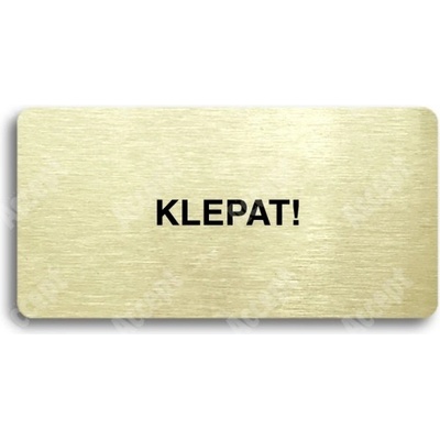 ACCEPT Piktogram KLEPAT! - zlatá tabulka - černý tisk bez rámečku