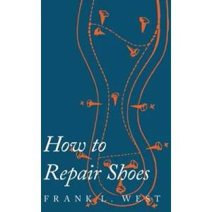 How to Repair Shoes | F. L. West (ISBN: 9781473338128)