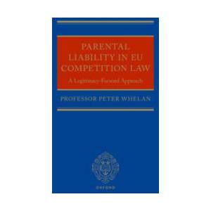 PARENTAL LIABILITY IN EU COMPETITION LAW | PETER WHELAN (ISBN: 9780198844839)