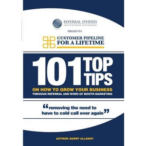 101 Top Tips on How to Grow Your Business Through Referral and Word of Mouth Marketing | Barry Allaway (ISBN: 9781291264043)