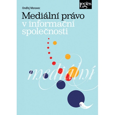 Mediální právo v informační společnosti - Moravec Ondřej