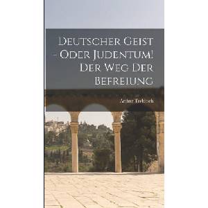 Deutscher Geist - oder Judentum! Der Weg der Befreiung (ISBN: 9781016045056)